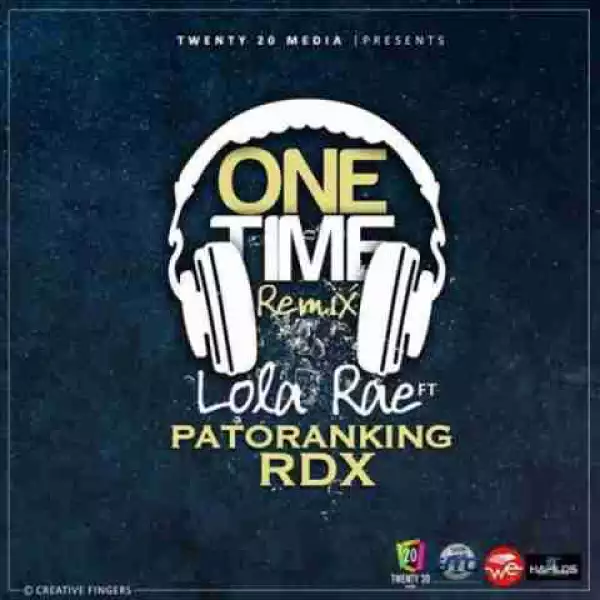 Lola Rae - One Time (Remix) ft. Patoranking & RDX